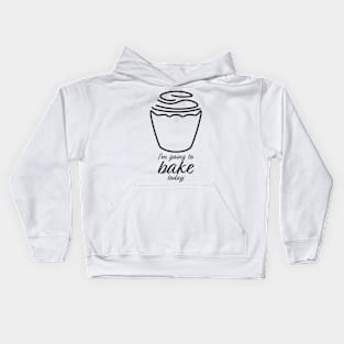 I'm Going To Bake Today Kids Hoodie